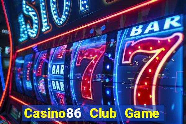 Casino86 Club Game Bài Tặng Tiền