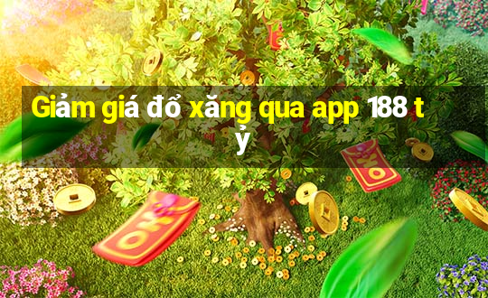 Giảm giá đổ xăng qua app 188 tỷ