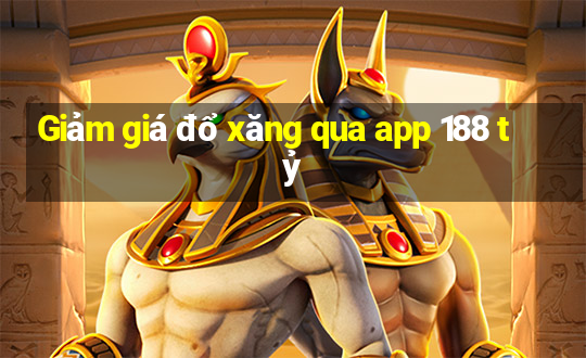 Giảm giá đổ xăng qua app 188 tỷ