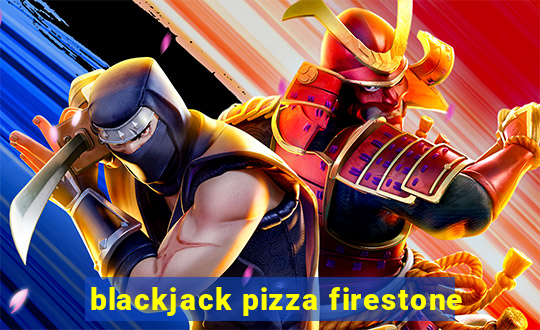 blackjack pizza firestone