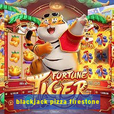 blackjack pizza firestone