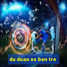 du doan xs ben tre