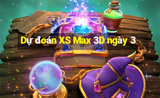 Dự đoán XS Max 3D ngày 3