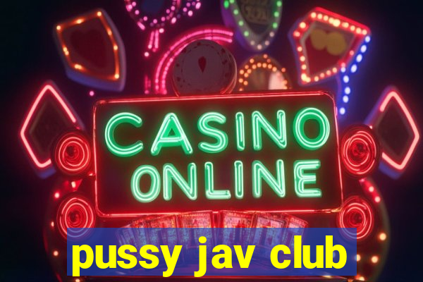 pussy jav club