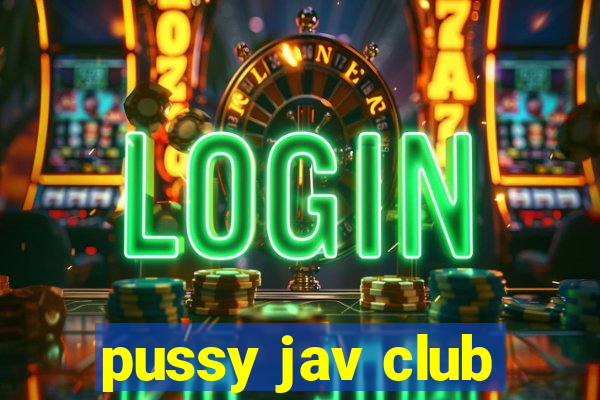 pussy jav club