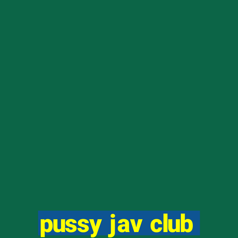 pussy jav club