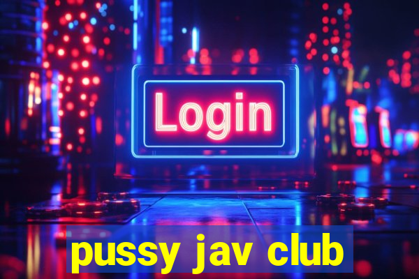 pussy jav club