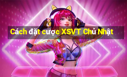 Cách đặt cược XSVT Chủ Nhật