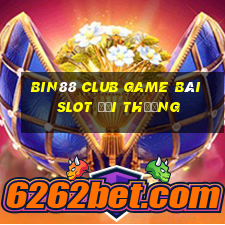 Bin88 Club Game Bài Slot Đổi Thưởng