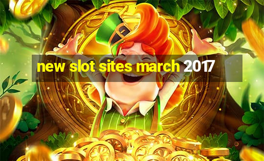 new slot sites march 2017