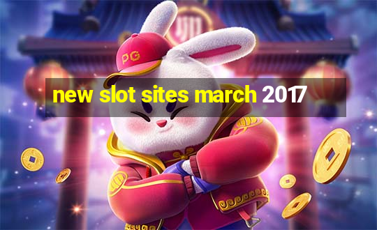 new slot sites march 2017