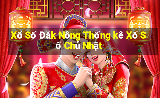 Xổ Số Đắk Nông Thống kê Xổ Số Chủ Nhật