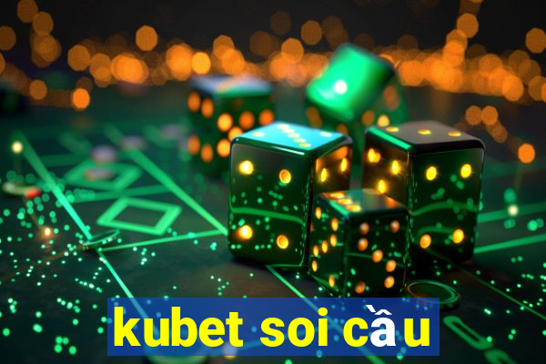 kubet soi cầu