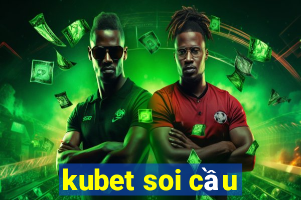 kubet soi cầu