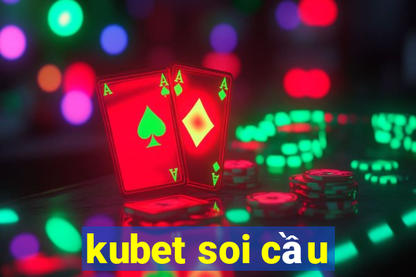 kubet soi cầu