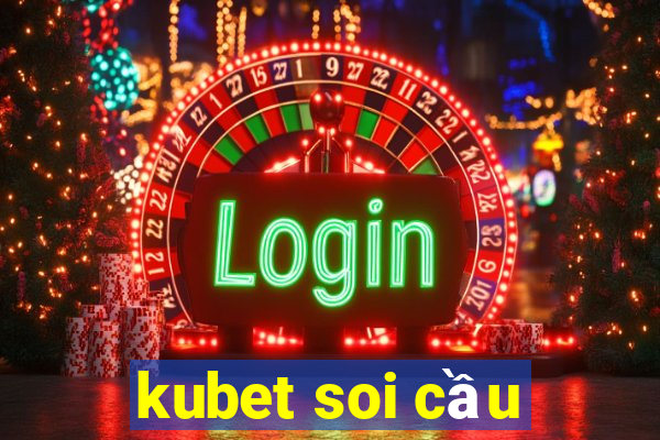 kubet soi cầu