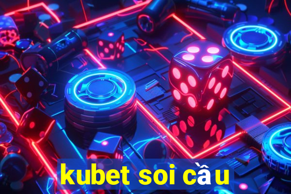 kubet soi cầu