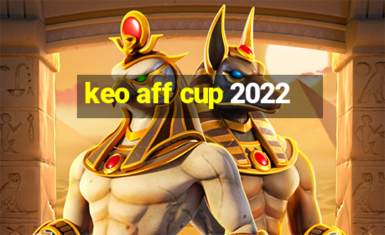 keo aff cup 2022