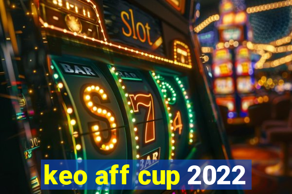 keo aff cup 2022