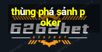 thùng phá sảnh poker