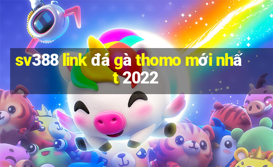 sv388 link đá gà thomo mới nhất 2022