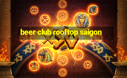 beer club rooftop saigon