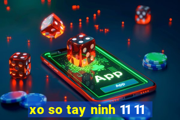 xo so tay ninh 11 11