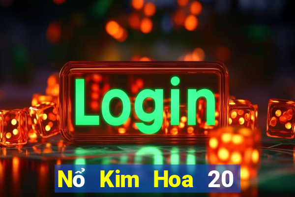 Nổ Kim Hoa 20 tiền thật