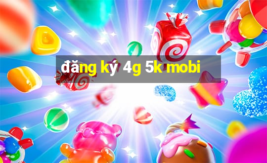 đăng ký 4g 5k mobi