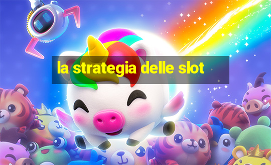 la strategia delle slot