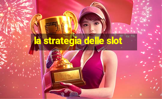 la strategia delle slot