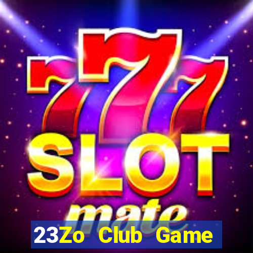 23Zo Club Game Bài Chơi Với Bạn Bè