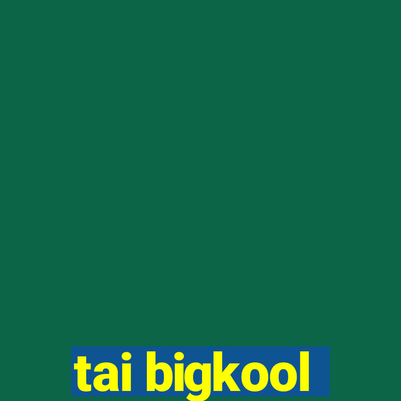 tai bigkool