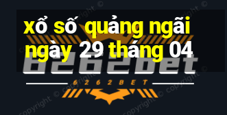 xổ số quảng ngãi ngày 29 tháng 04