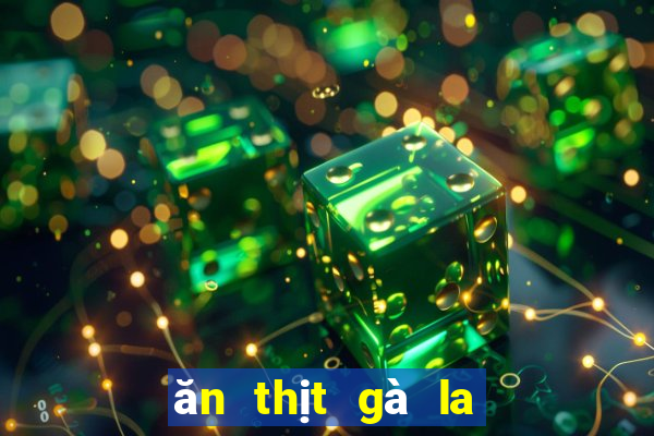 ăn thịt gà la số may