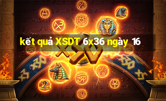 kết quả XSDT 6x36 ngày 16