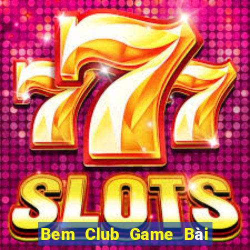 Bem Club Game Bài 69 Doi Thuong