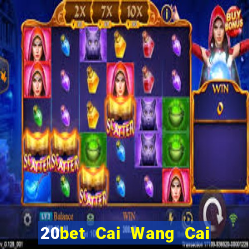 20bet Cai Wang Cai Pa 56578