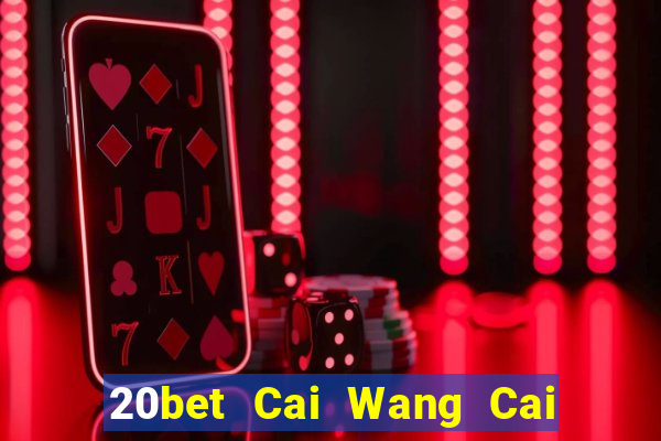 20bet Cai Wang Cai Pa 56578