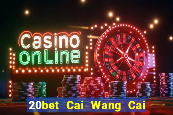 20bet Cai Wang Cai Pa 56578