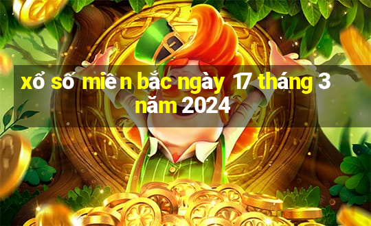 xổ số miền bắc ngày 17 tháng 3 năm 2024