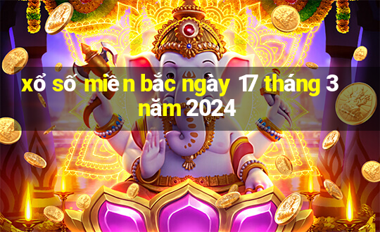 xổ số miền bắc ngày 17 tháng 3 năm 2024