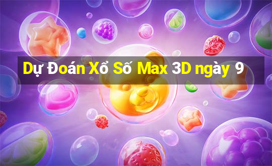 Dự Đoán Xổ Số Max 3D ngày 9