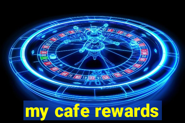 my cafe rewards