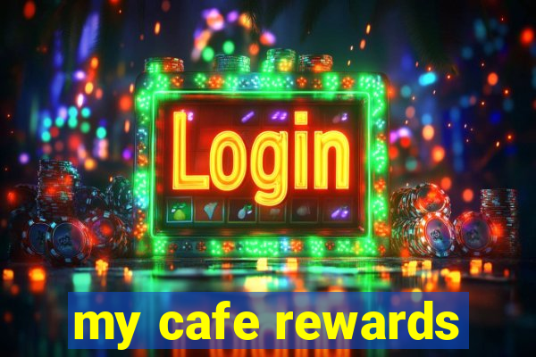 my cafe rewards