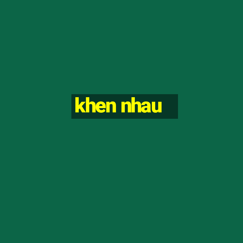 khen nhau