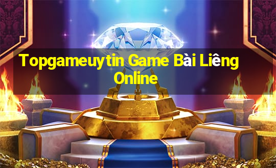 Topgameuytin Game Bài Liêng Online