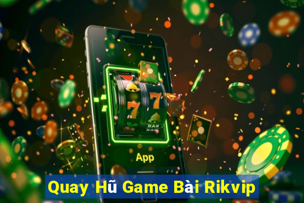 Quay Hũ Game Bài Rikvip