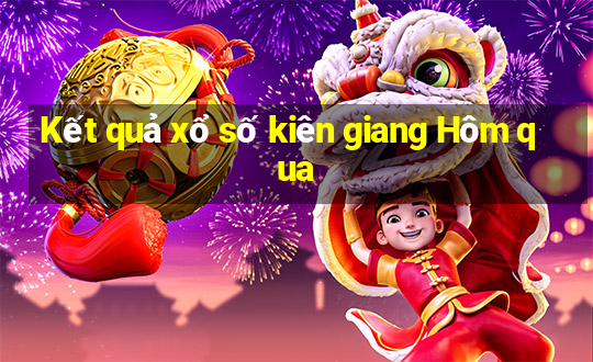 Kết quả xổ số kiên giang Hôm qua