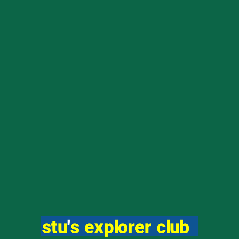 stu's explorer club